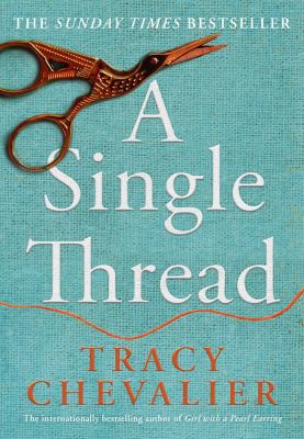 Tracy Chevalier, Tracy Chevalier: Single Thread (2019, HarperCollins Publishers Limited)
