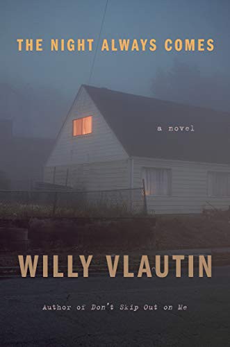 Willy Vlautin: The Night Always Comes (Hardcover, 2021, Harper)