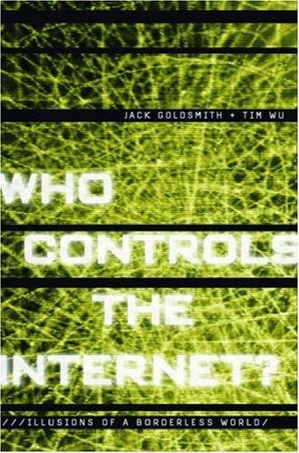 Jack L. Goldsmith: Who controls the Internet? (2006, Oxford University Press)
