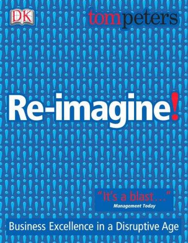Tom Peters: Re-imagine! (Paperback, Dorling Kindersley Publishers Ltd)