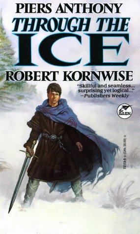 Robert Kornwise, Piers Anthony: Through The Ice (Paperback, 1992, Baen)
