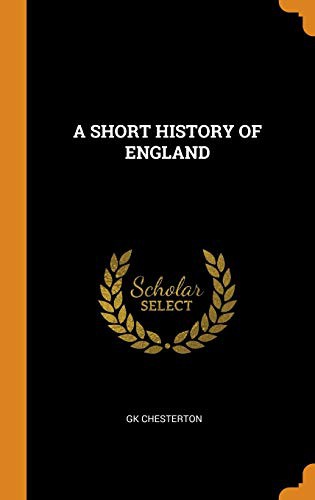 G. K. Chesterton: A SHORT HISTORY OF ENGLAND (Hardcover, 2018, Franklin Classics)