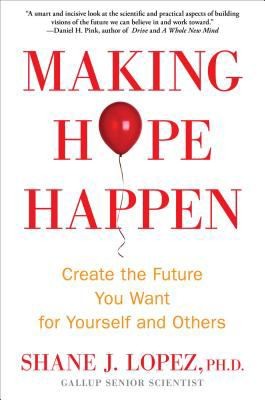 Shane J. Lopez: Making Hope Happen (2013, Free Press)
