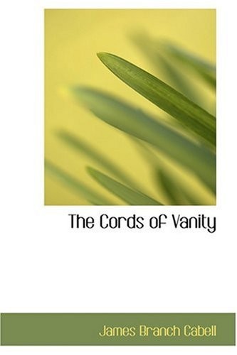 James Branch Cabell: Cords of Vanity (2008, Creative Media Partners, LLC, Brand: BiblioLife, BiblioLife)