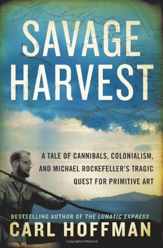 Carl Hoffman: Savage Harvest (Hardcover, 2014, William Morrow, an imprint of HarperCollinsPublishers)