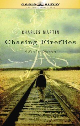 Charles Martin: Chasing Fireflies (AudiobookFormat, 2007, Oasis Audio)