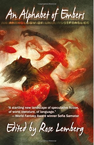 Arkady Martine, Amal El-Mohtar, Nisi Shawl (duplicate), Rose Lemberg, Ching-In Chen, Nin Harris, Alvaro Zinos-Amaro, Nolan Liebert, Sara Norja, Celeste Rita Baker: An Alphabet of Embers (2016, Stone Bird Press)