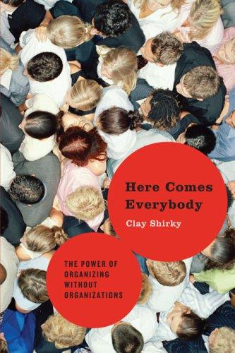 Clay Shirky: Here Comes Everybody (2008, Penguin Press HC)