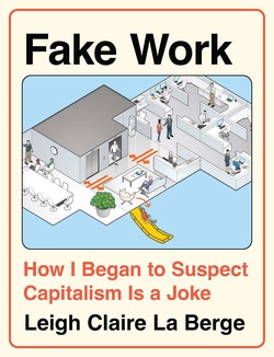 Leigh Claire La Berge: Fake Work (Haymarket Books)
