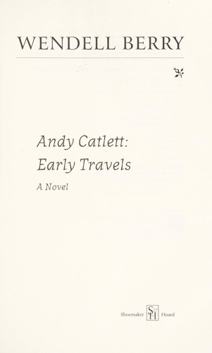 Wendell Berry: Andy Catlett (2007, Shoemaker & Hoard, Distributed by Publishers Group West)
