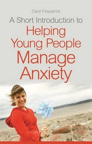 Carol Fitzpatrick: A Short Introduction to Helping Young People Manage Anxiety (Paperback, 2015, Jessica Kingsley Publishers)