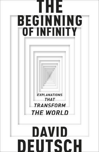 David Deutsch: The Beginning of Infinity : Explanations that Transform The World (2011)