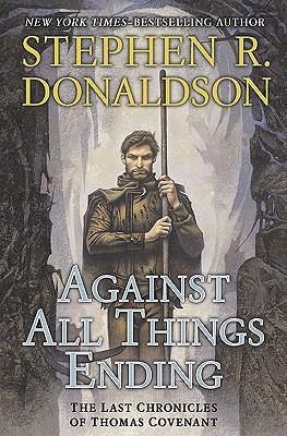 Stephen R. Donaldson: Against All Things Ending (2010, G.P. Putnams Sons)