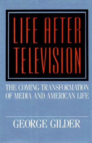 George F. Gilder: Life after television (1992, W.W. Norton)