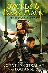 Jonathan Strahan, Lou Anders: Swords & Dark Magic (Paperback, 2010, Eos)