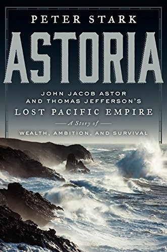 Stark, Peter: Astoria (Hardcover, 2014, Ecco, an imprint of HarperCollinsPublishers)