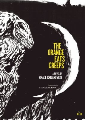 Grace Krilanovich: The Orange Eats Creeps A Novel (2010, Two Dollar Radio)