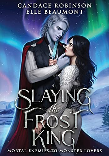 Candace Robinson, Elle Beaumont: Slaying the Frost King (Hardcover, 2023, Midnight Tide Publishing)