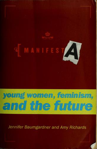 Jennifer Baumgardner, Amy Richards, Jennifer Baumgardner: Manifesta (2000, Farrar, Straus and Giroux)