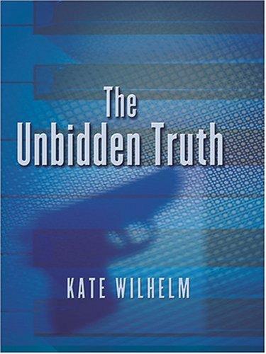 Kate Wilhelm: The unbidden truth (2004, Thorndike Press)