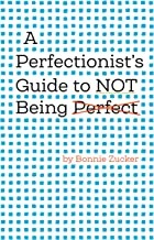 Bonnie Zucker: Perfectionist's Guide to Not Being Perfect (2022, American Psychological Association)