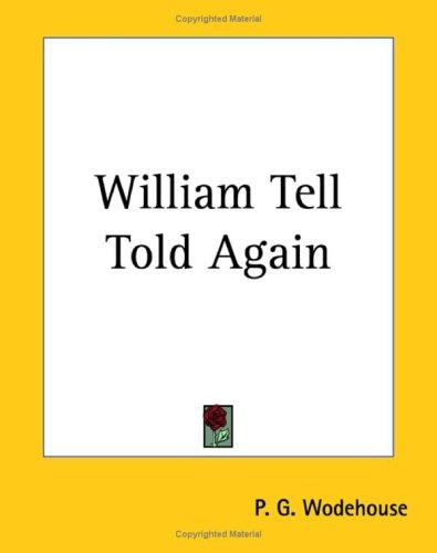 P. G. Wodehouse: William Tell Told Again (Paperback, 2004, Kessinger Publishing)