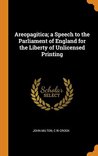 John Milton, C W Crook: Areopagitica; A Speech to the Parliament of England for the Liberty of Unlicensed Printing (Hardcover, 2018, Franklin Classics Trade Press)