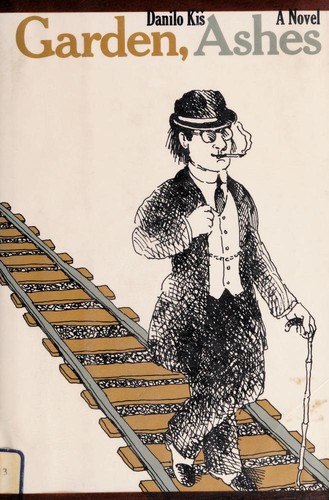 Danilo Kiš: Garden, ashes (1975, Harcourt Brace Jovanovich)
