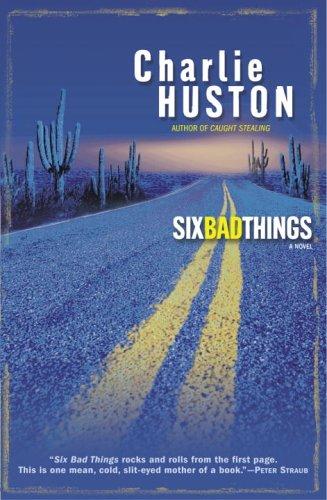 Charlie Huston: Six Bad Things (2005, Ballantine Books)