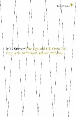 Max Stirner: The Ego And His Own The Case Of The Individual Against Authority (2013, Verso Books)