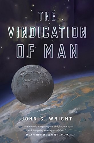 John C. Wright: The Vindication of Man: Book Five of the Eschaton Sequence (2016, Tor Books)