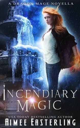 Aimee Easterling: Incendiary Magic (Dragon Mage Chronicles) (Volume 1) (2017, CreateSpace Independent Publishing Platform)