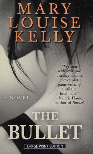 Mary Louise Kelly: The bullet (2015, Thorndike Press, A part of Gale, Cengage Learning)