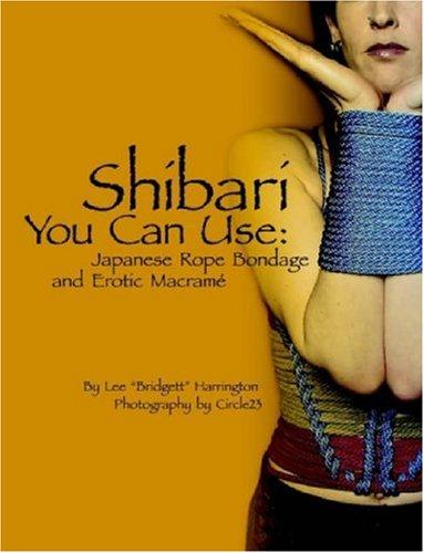 Lee, "Bridgett" Harrington: Shibari You Can Use (Paperback, 2007, Mystic Productions)