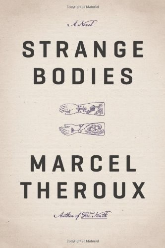 Marcel Theroux: Strange Bodies (Hardcover, 2014, Farrar, Straus and Giroux)