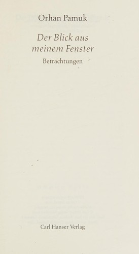 Orhan Pamuk: Der Blick aus meinem Fenster (German language, 2006, Hanser)
