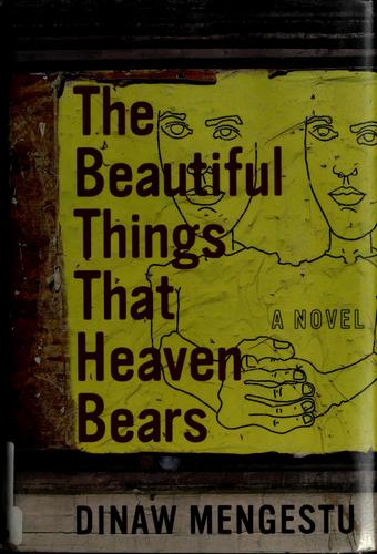 Dinaw Mengestu: The beautiful things that heaven bears (2006, Riverhead Books)