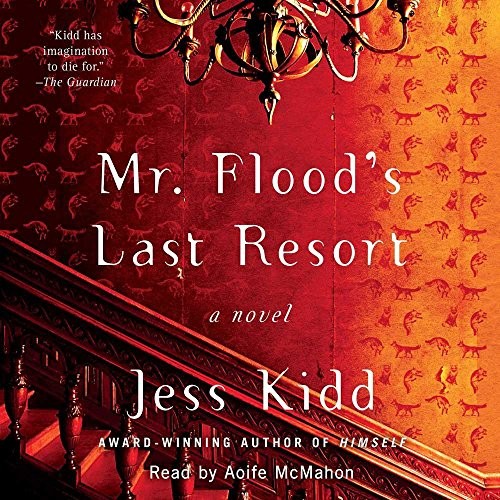 Jess Kidd: Mr. Flood's Last Resort (AudiobookFormat, 2018, Simon & Schuster Audio and Blackstone Audio)