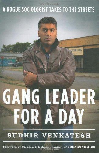 Sudhir Venkatesh: Gang Leader for a Day: A Rogue Sociologist Takes to the Streets