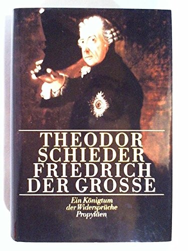 Schieder, Theodor.: Friedrich der Grosse (German language, 1983, Propyläen Verlag)