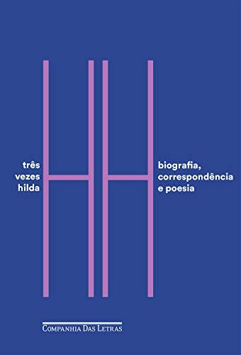 Hilda Hilst: Três vezes Hilda: Biografia, correspondência e poesia (EBook, Portuguese language, 2018, Companhia das Letras)