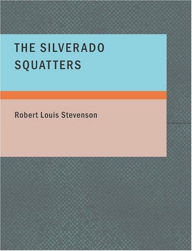 Robert Louis Stevenson: The Silverado Squatters (Large Print Edition) (Paperback, 2007, BiblioBazaar)