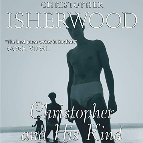 Christopher Isherwood: Christopher and His Kind (AudiobookFormat, 2021, Highbridge Audio and Blackstone Publishing)