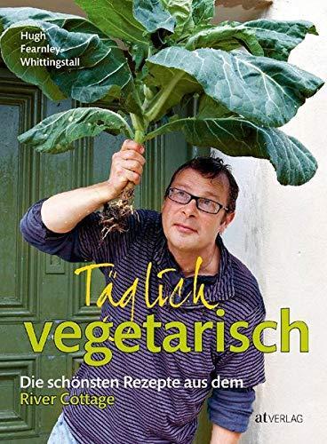 Hugh Fearnley-Whittingstall: Täglich vegetarisch (German language, 2013, AT Verlag)