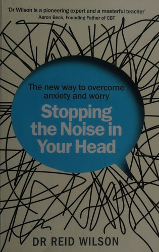 Reid Wilson: Stopping the Noise in Your Head (2016, Penguin Random House)