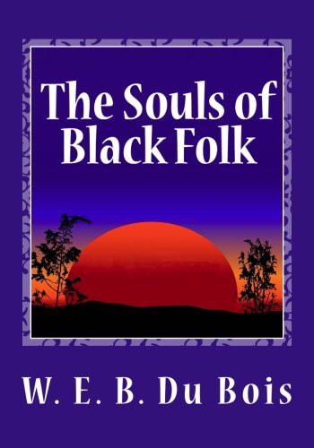 W. E. B. Du Bois: The Souls of Black Folk (Paperback, 2013, Createspace Independent Publishing Platform, CreateSpace Independent Publishing Platform)