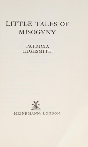 Patricia Highsmith: Little tales of misogyny (1977, Heinemann)