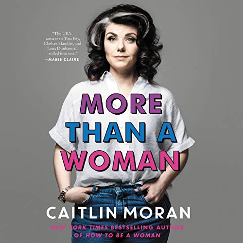 Caitlin Moran: More Than a Woman (AudiobookFormat, 2020, Harpercollins, HarperCollins B and Blackstone Publishing)