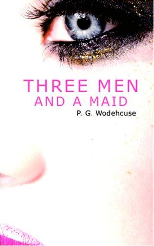 P. G. Wodehouse: Three Men and a Maid (Paperback, 2006, BiblioBazaar)