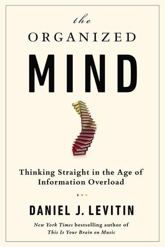 Professor Daniel J Levitin: The organized mind (Hardcover, 2014, Dutton)